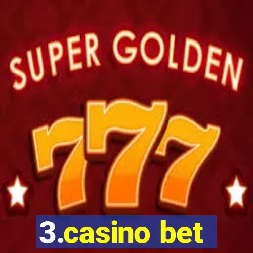 3.casino bet