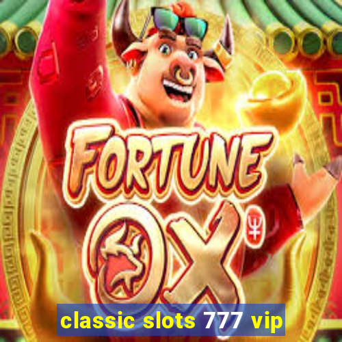 classic slots 777 vip