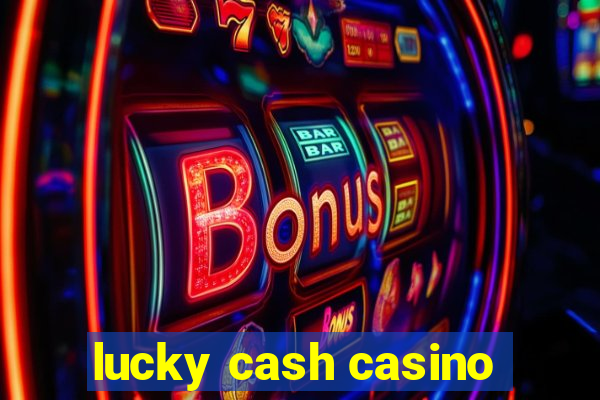 lucky cash casino