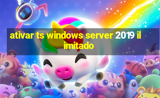 ativar ts windows server 2019 ilimitado