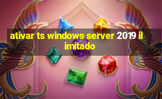 ativar ts windows server 2019 ilimitado