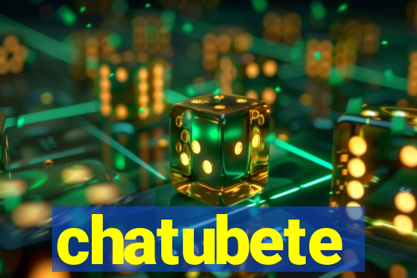 chatubete