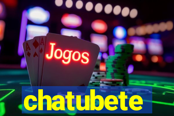 chatubete