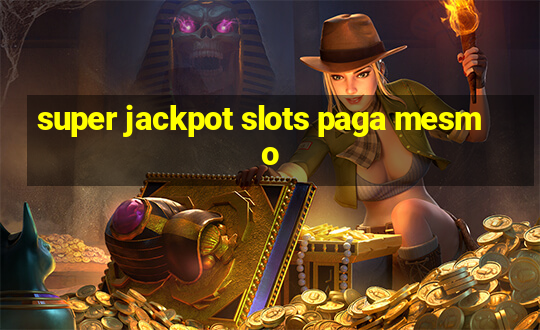 super jackpot slots paga mesmo