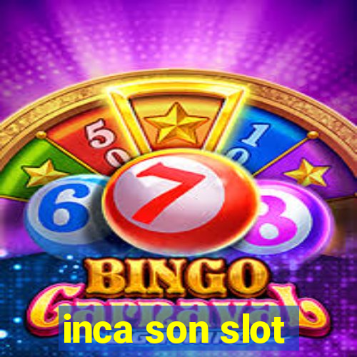 inca son slot