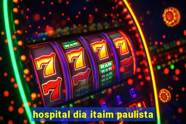 hospital dia itaim paulista