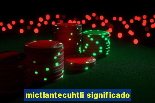 mictlantecuhtli significado