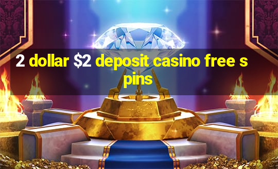 2 dollar $2 deposit casino free spins