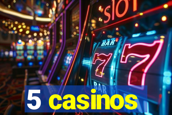 5 casinos