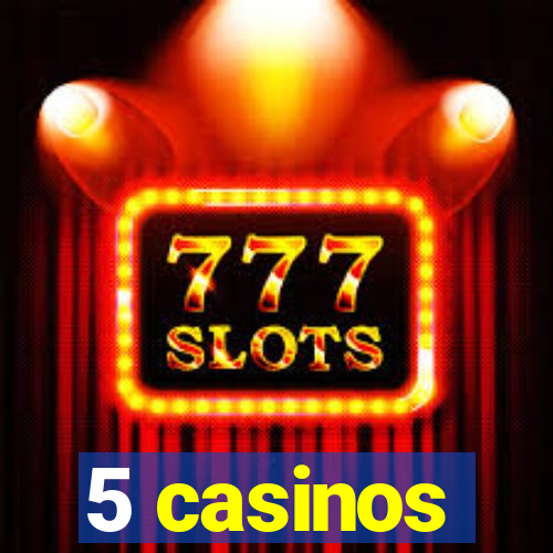 5 casinos