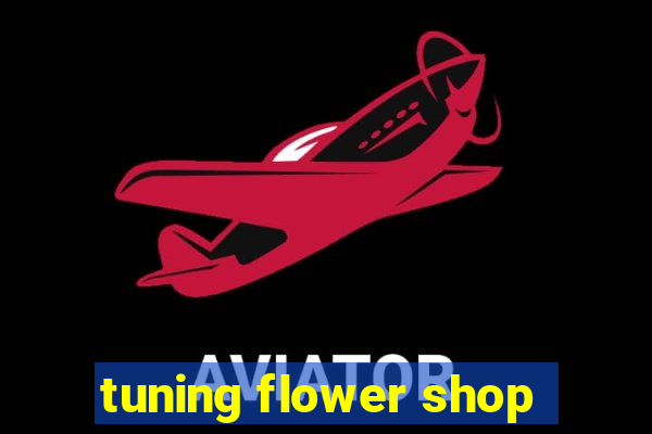 tuning flower shop