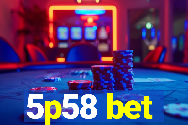 5p58 bet