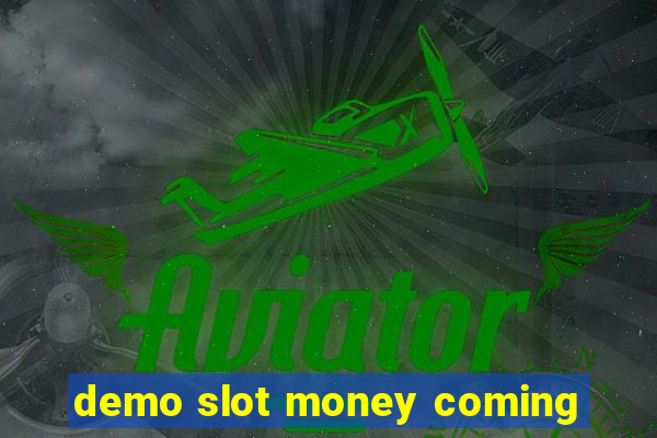 demo slot money coming