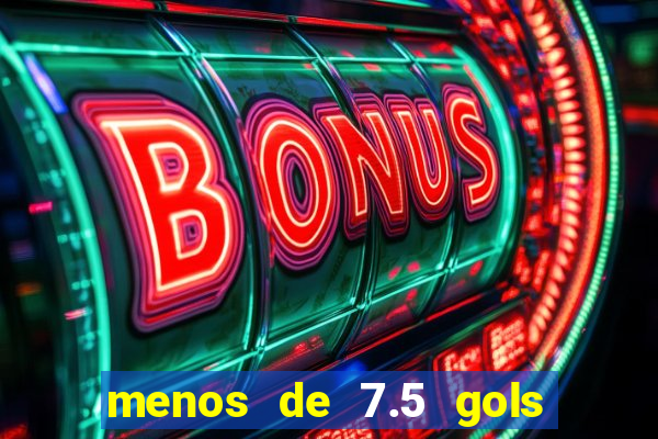 menos de 7.5 gols o que significa