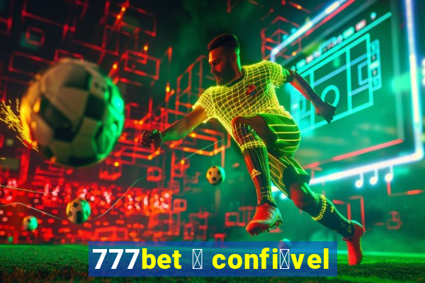 777bet 茅 confi谩vel