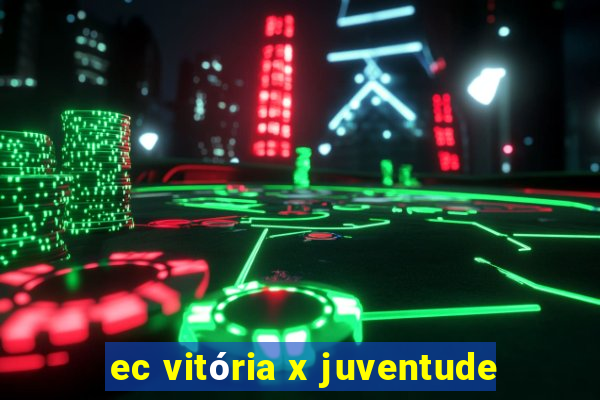 ec vitória x juventude