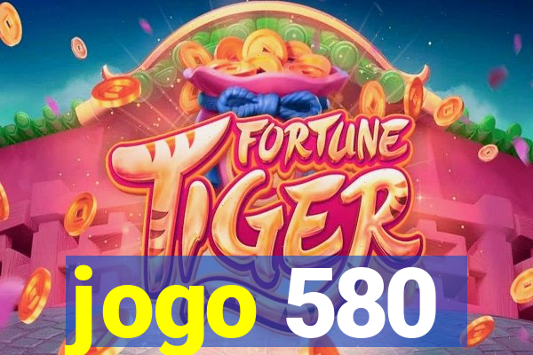 jogo 580