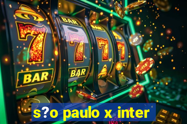 s?o paulo x inter