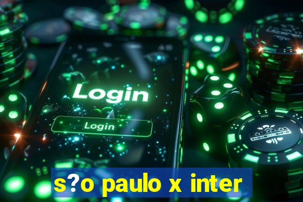 s?o paulo x inter