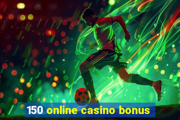 150 online casino bonus