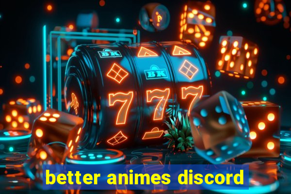 better animes discord