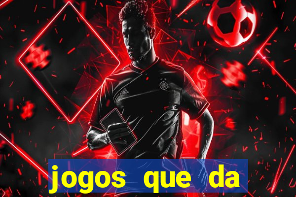 jogos que da dinheiro de vdd