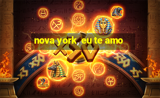 nova york, eu te amo