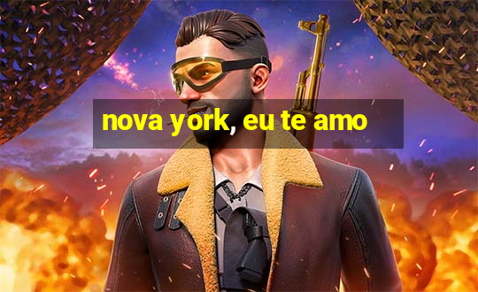 nova york, eu te amo