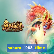 sahara 1983 filme completo dublado