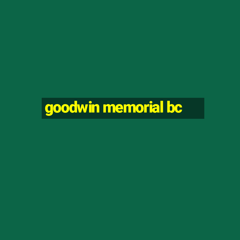 goodwin memorial bc