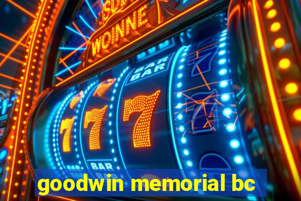 goodwin memorial bc