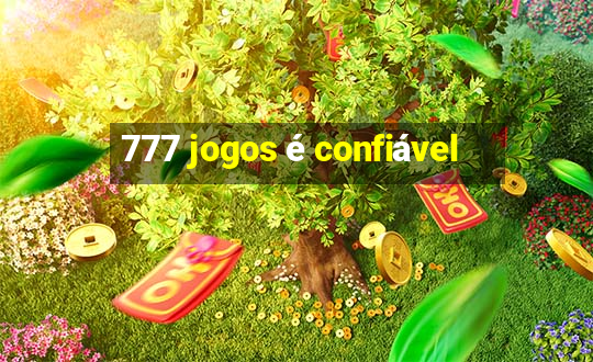 777 jogos é confiável