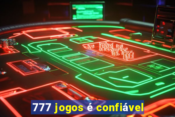 777 jogos é confiável