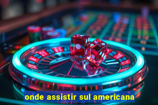 onde assistir sul americana