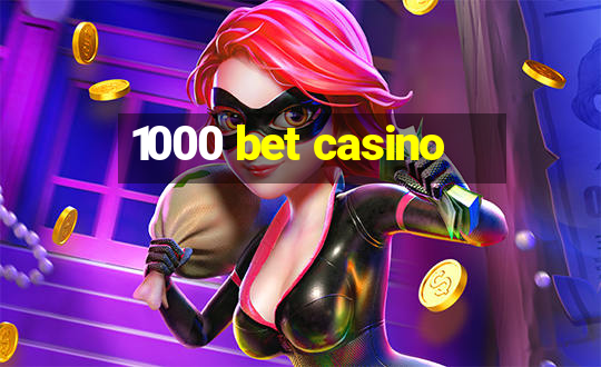 1000 bet casino