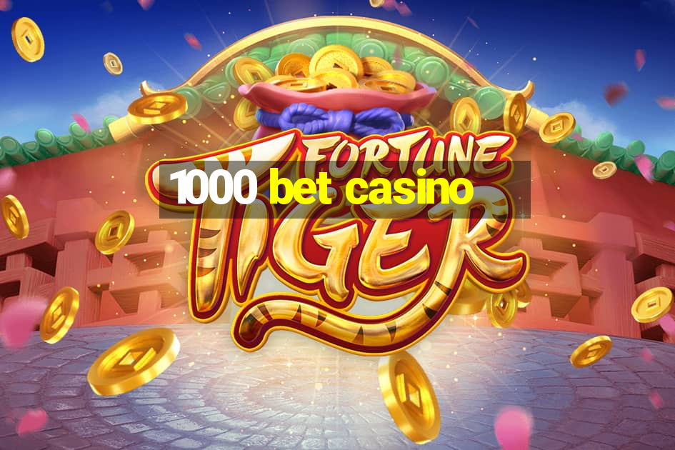 1000 bet casino