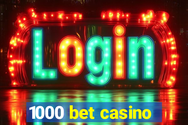 1000 bet casino