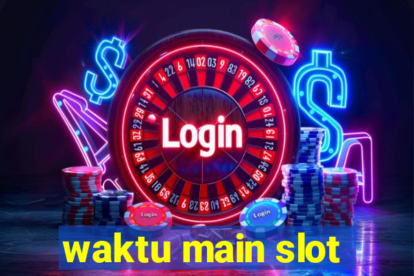 waktu main slot