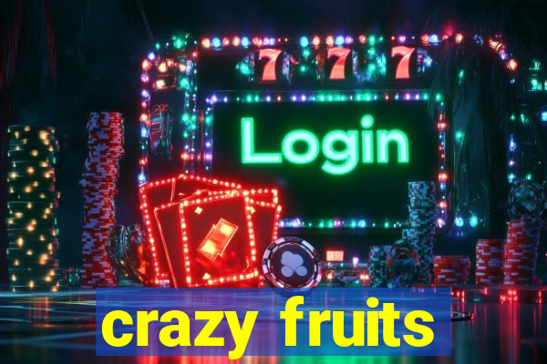 crazy fruits