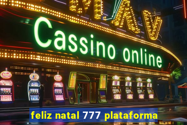 feliz natal 777 plataforma