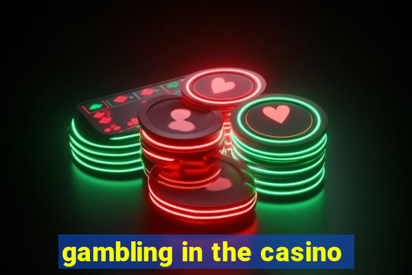 gambling in the casino