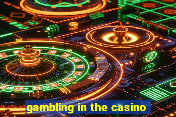 gambling in the casino