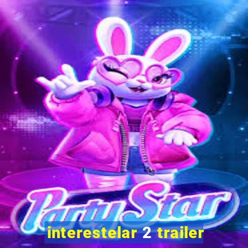 interestelar 2 trailer