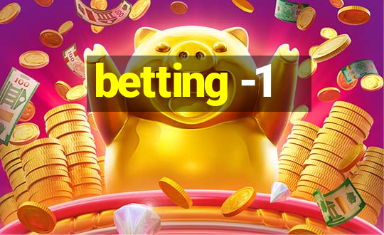 betting -1