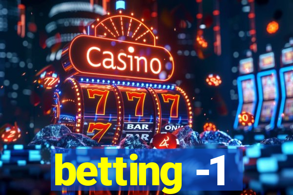 betting -1