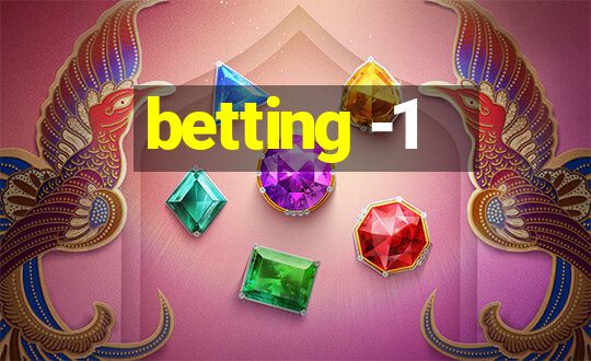 betting -1