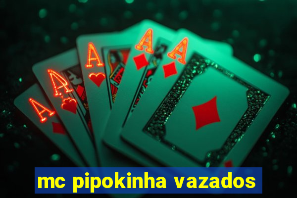 mc pipokinha vazados