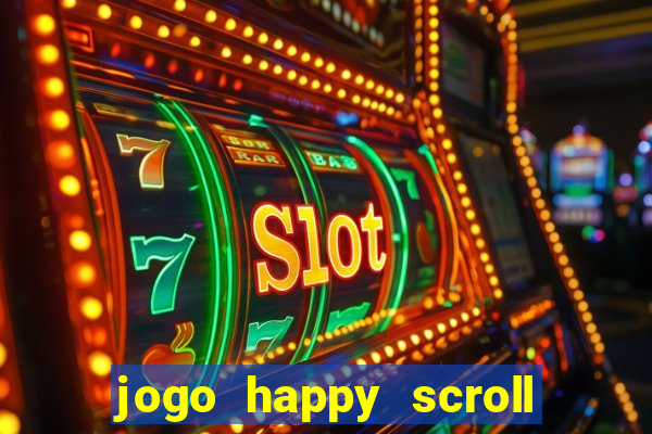 jogo happy scroll slot paga mesmo