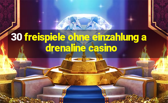 30 freispiele ohne einzahlung adrenaline casino