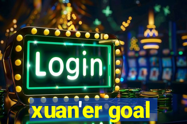 xuan'er goal